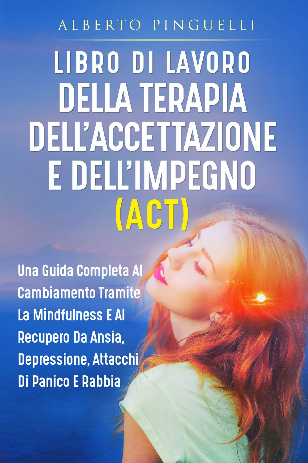 Libro di lavoro della terapia dell’accettazione e dell’impegno ACT . Una guida