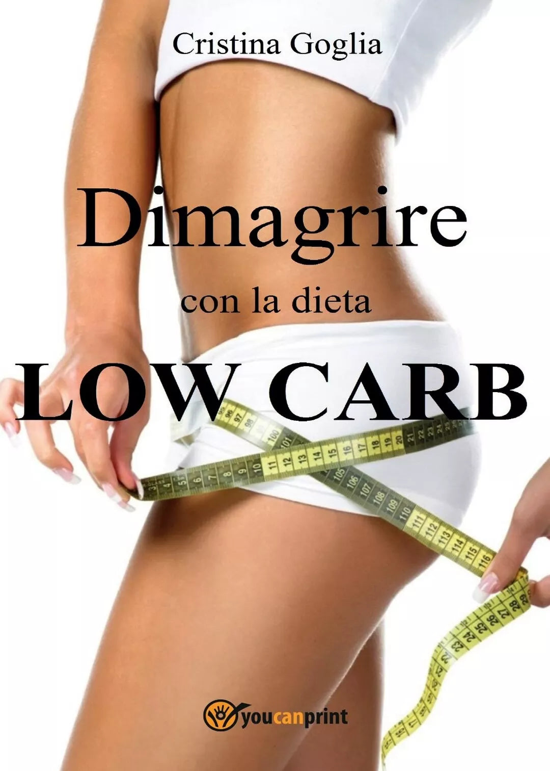 Dimagrire con la dieta Low Carb di Cristina Goglia, 2016, Youcanprint