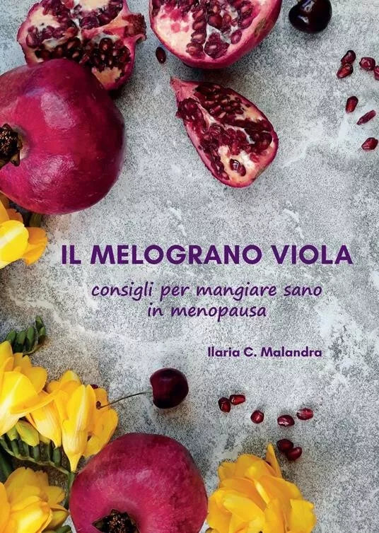 Il melograno viola Consigli per mangiare sano in menopausa di Ilaria C Maland