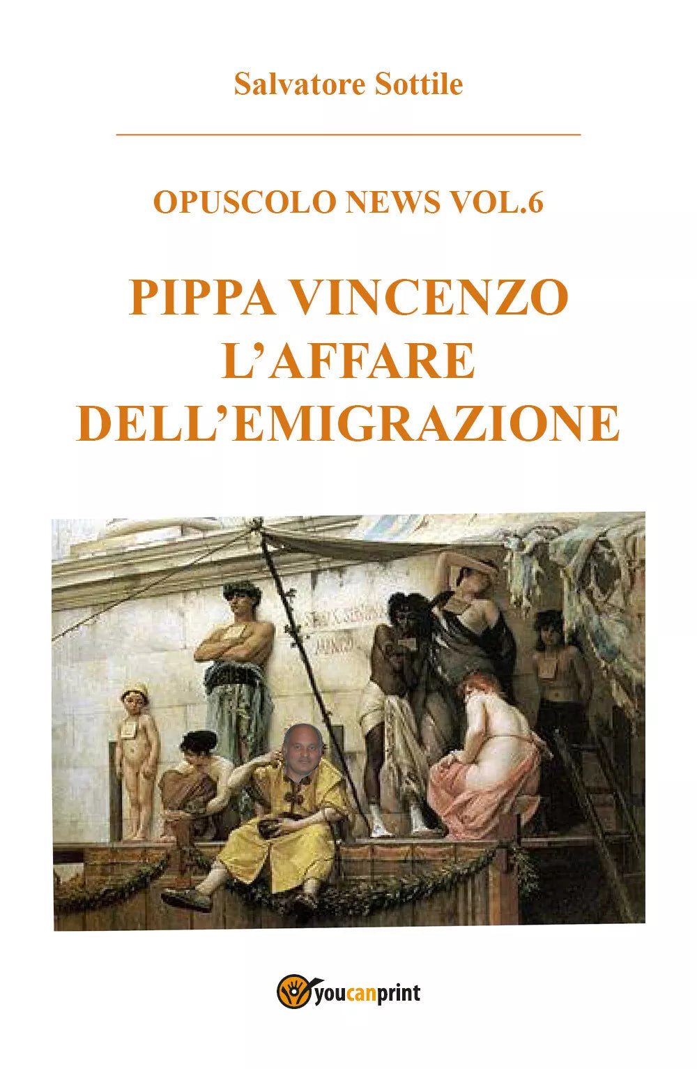 Pippa Vincenzo l’affare dell’emigrazione - Salvatore Sottile, 2017, Youcanprin