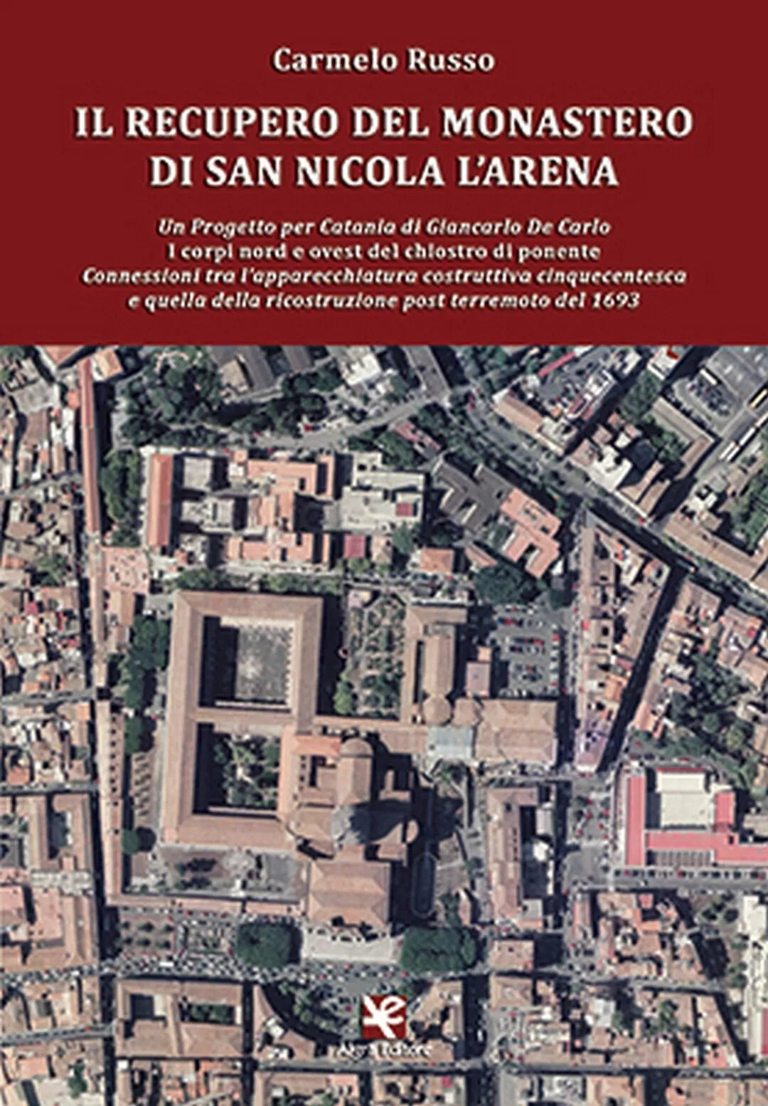 Il recupero del Monastero di San Nicola l’Arena, Carmelo Russo, Algra Editore