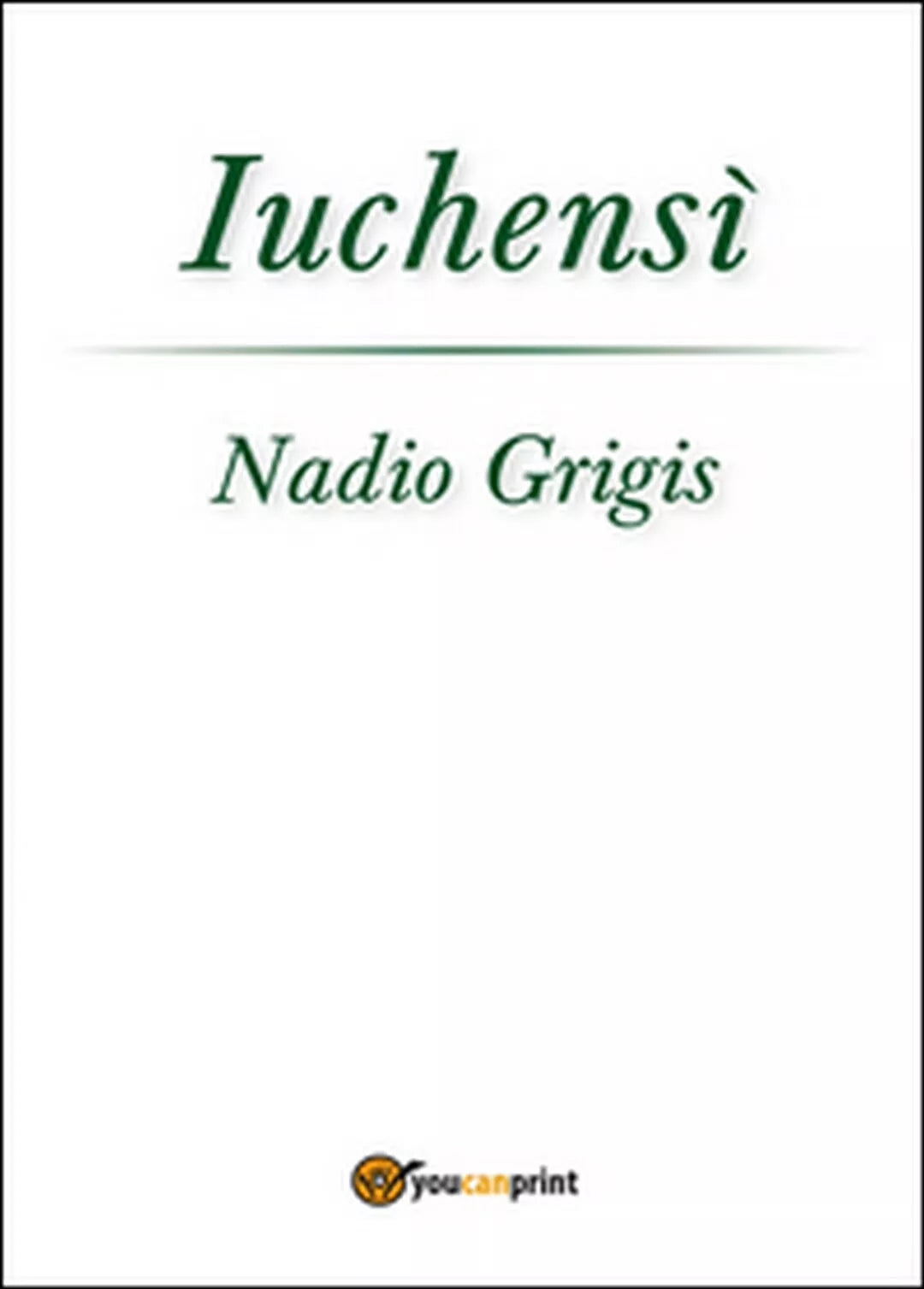 Iuchensi di Nadio Grigis, 2015, Youcanprint