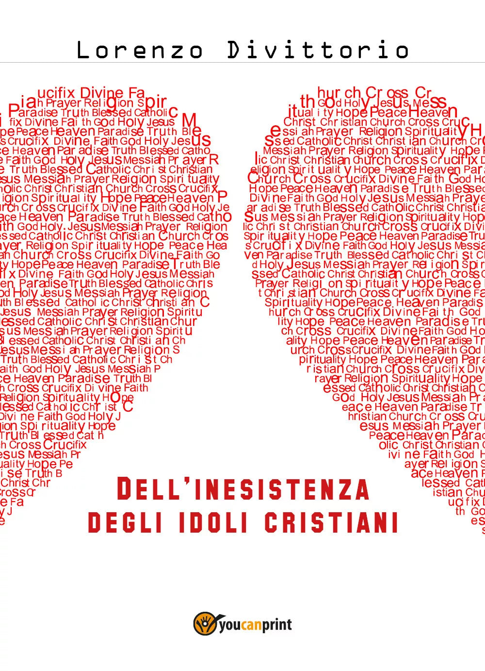 Dell’inesistenza degli idoli cristiani: Gesu di Lorenzo Divittorio, 2018
