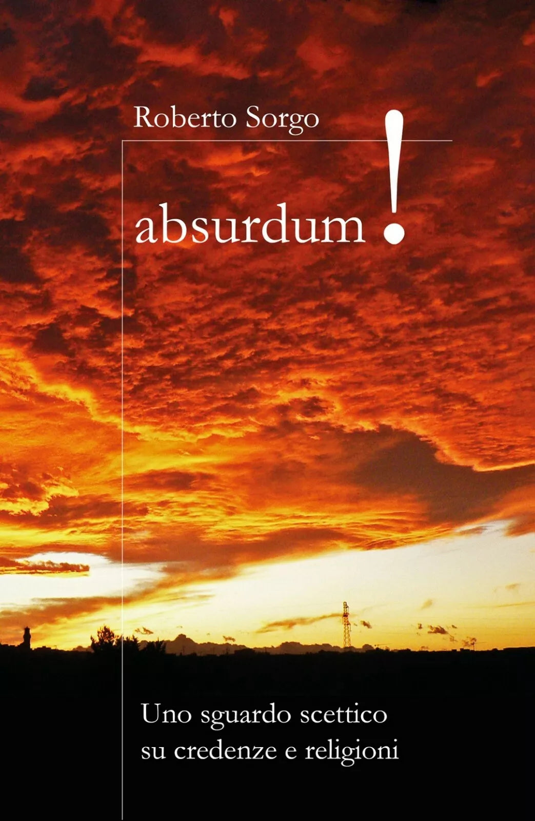Absurdum - Uno sguardo scettico su credenze e religioni di Roberto Sorgo, 2017