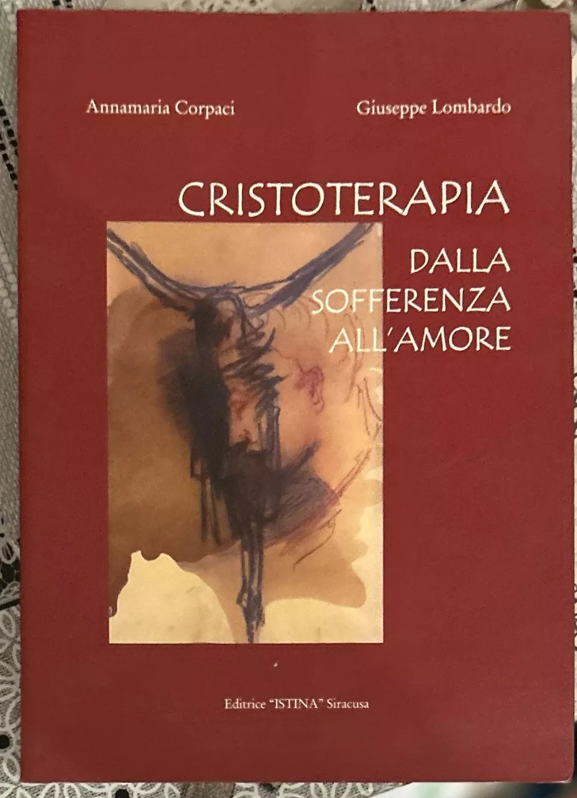 Cristoterapia Dalla sofferenza all amore di Annamaria Corpaci