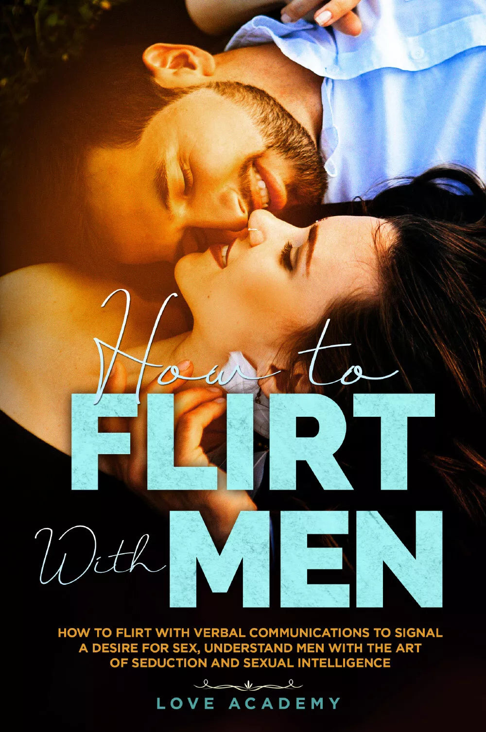 How to Flirt with Men di Love Academy, 2021, Youcanprint