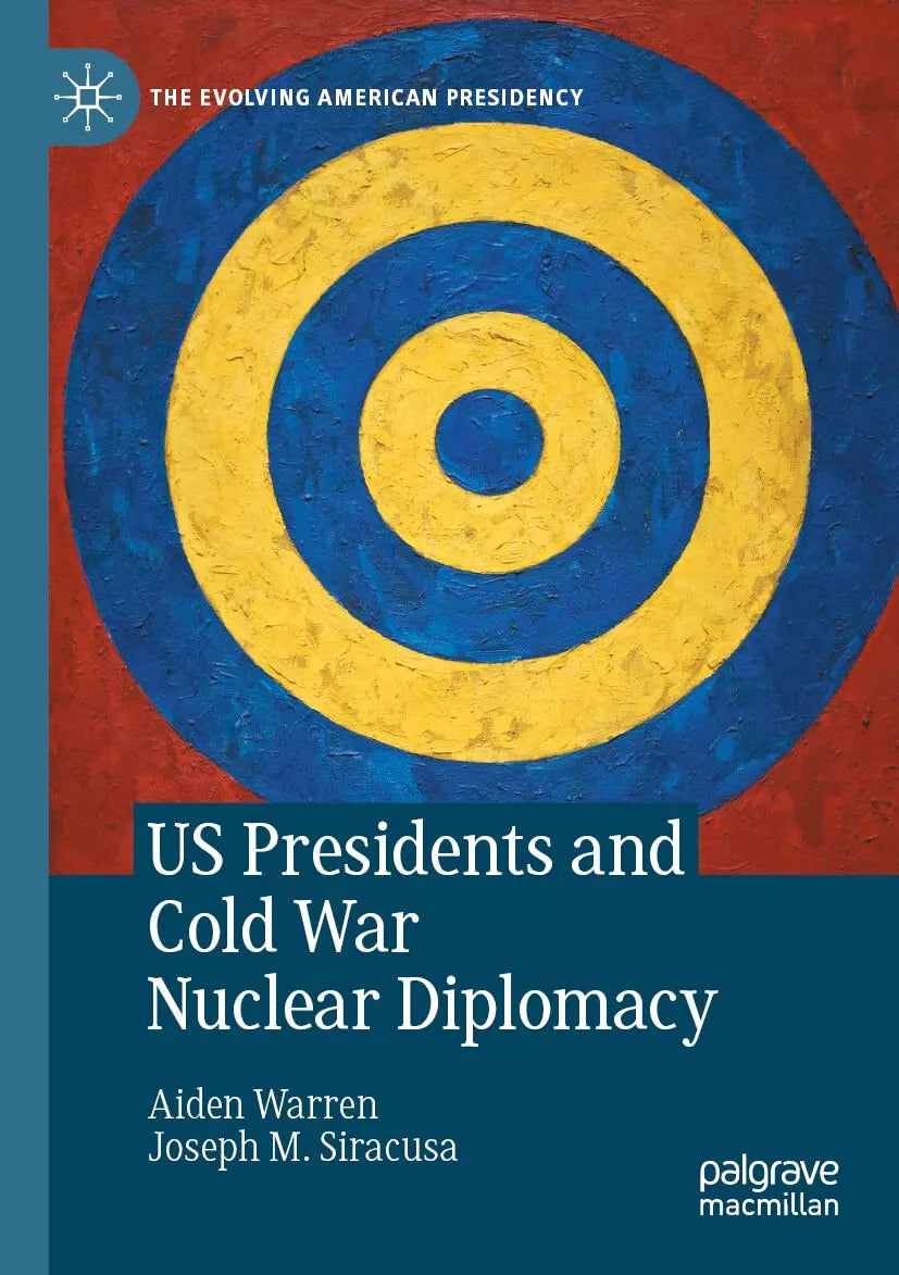 US Presidents And Cold War Nuclear Diplomacy