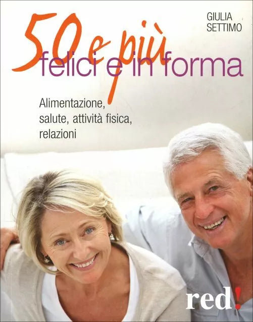 50 e piu felici in forma di Giulia Settimo, 2012, Edizioni Red!