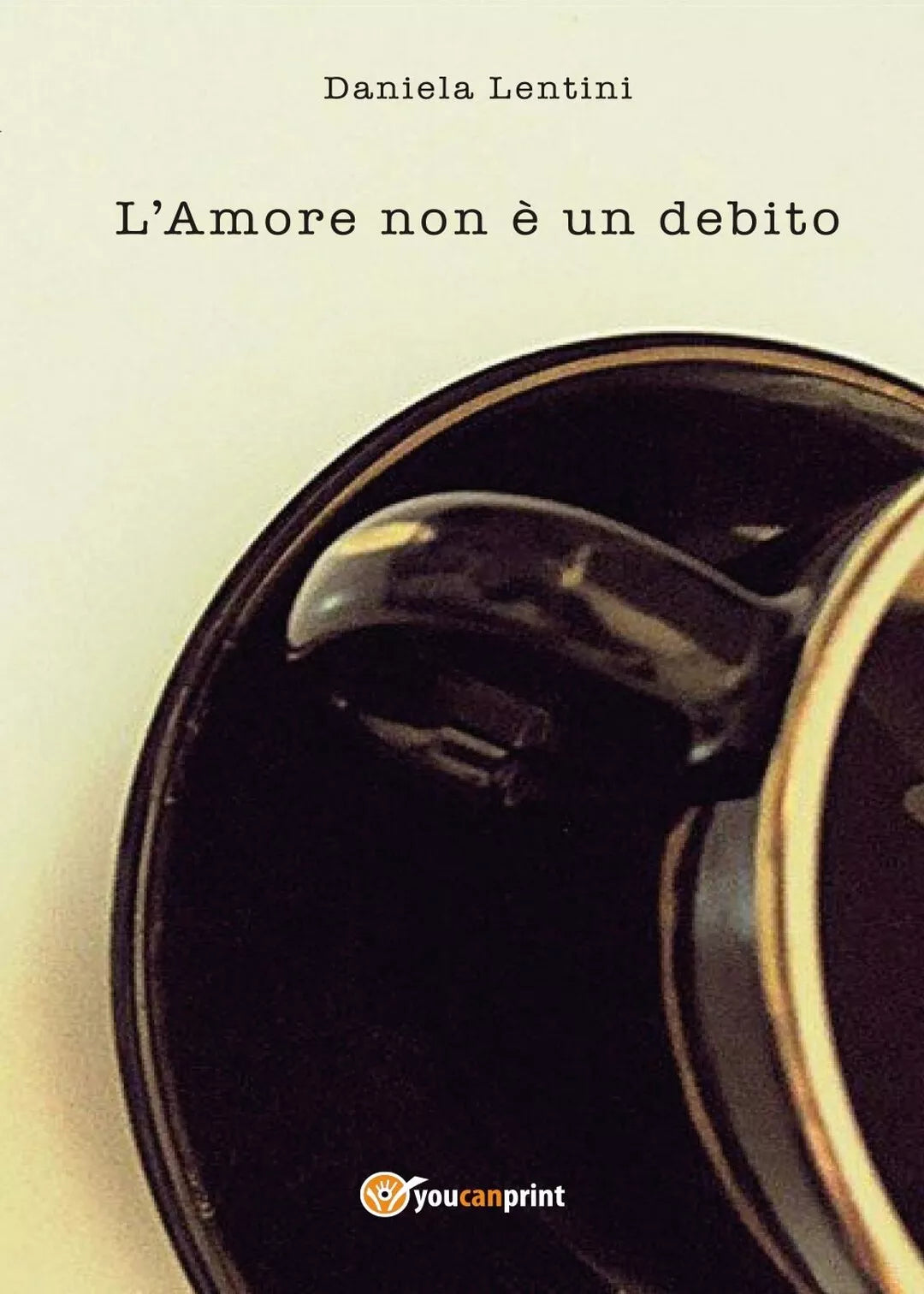L’Amore non e un debito di Daniela Lentini, 2017, Youcanprint