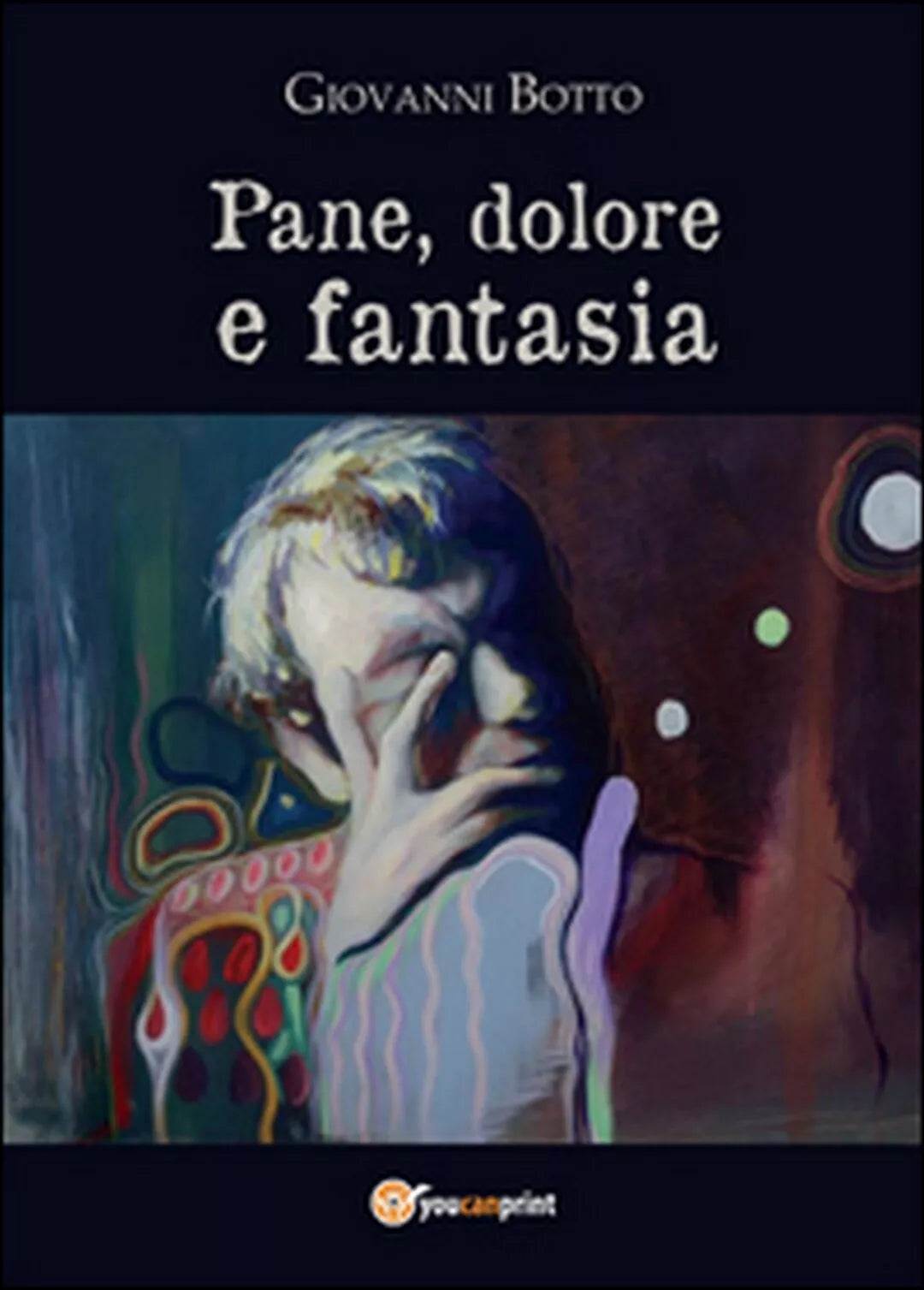 Pane dolore e fantasia di Giovanni Botto, 2016, Youcanprint