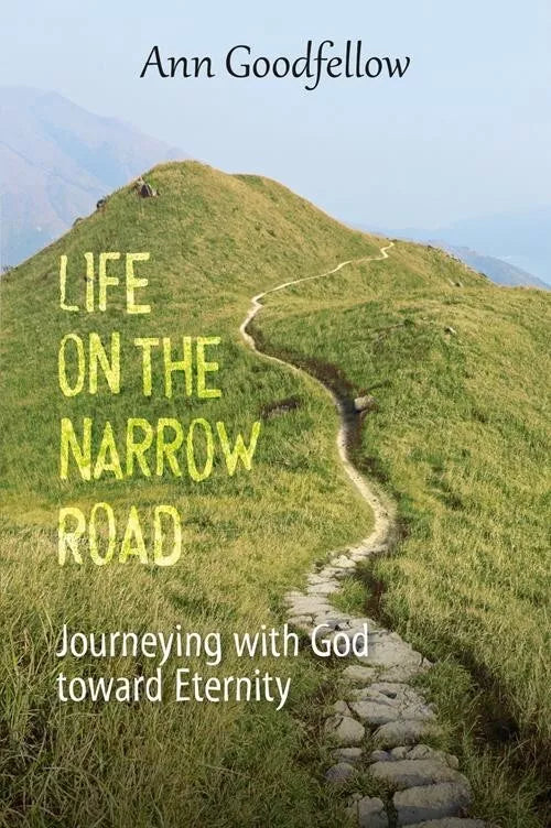 Life on the Narrow Road Journeying with God Toward Eternity di Ann Goodfellow