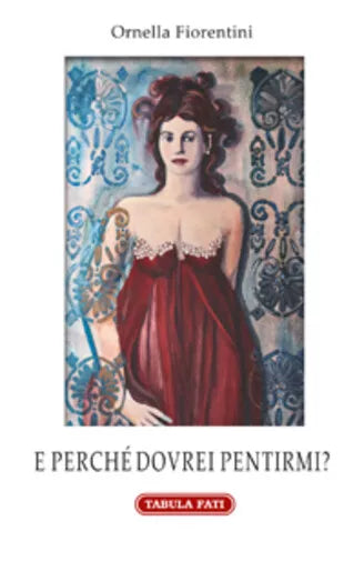 E perche dovrei pentirmi? di Ornella Fiorentini, 2014, Tabula Fati