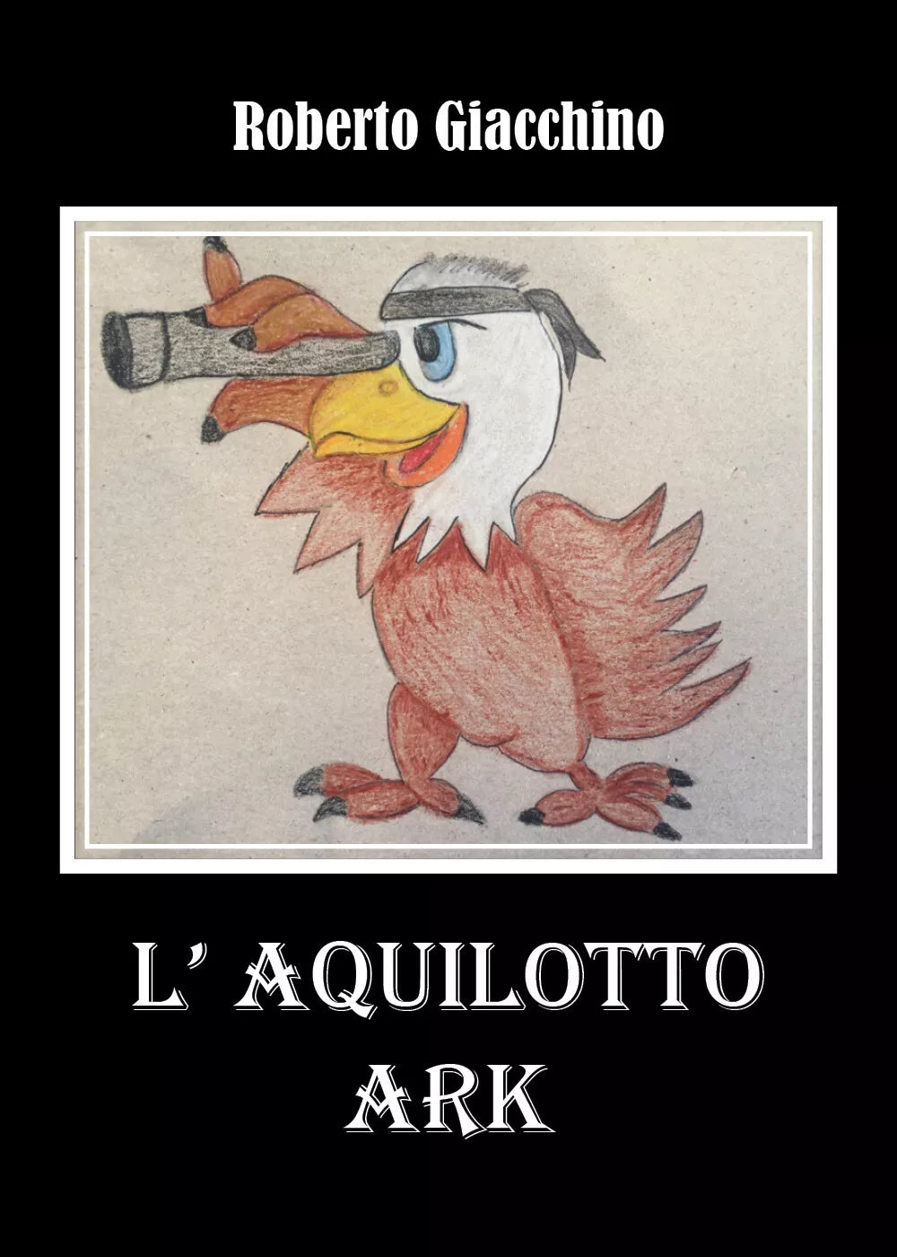 L’aquilotto Ark di Roberto Giacchino, 2021, Youcanprint