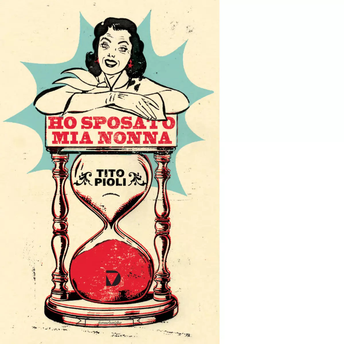 Ho sposato mia nonna di Tito Pioli