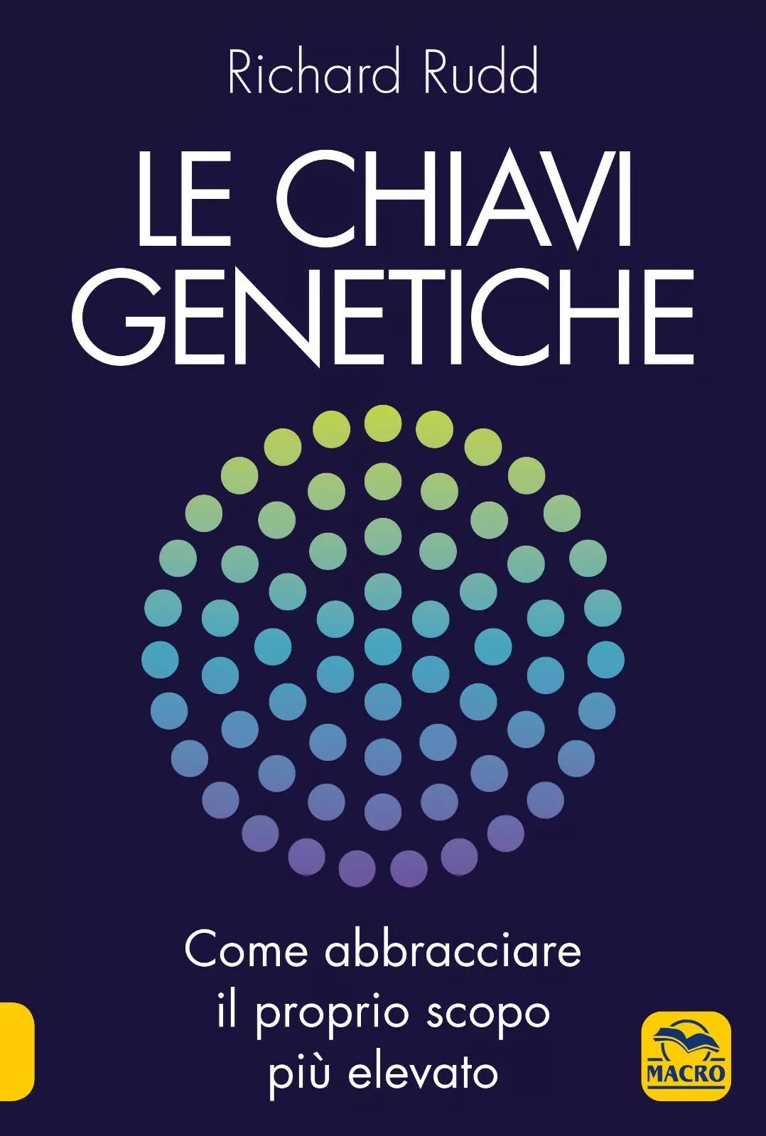Le chiavi genetiche Come abbracciare il proprio scopo pi elevato di Richard Ru