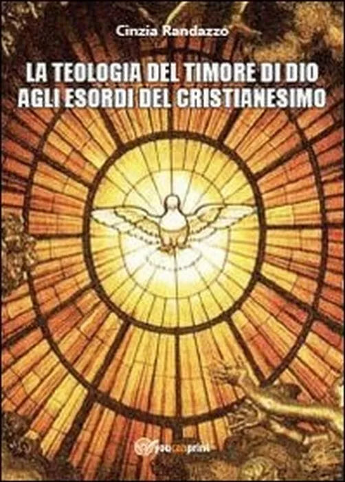 La teologia del timore di dio agli esordi del cristianesimo - Randazzo, 2013,