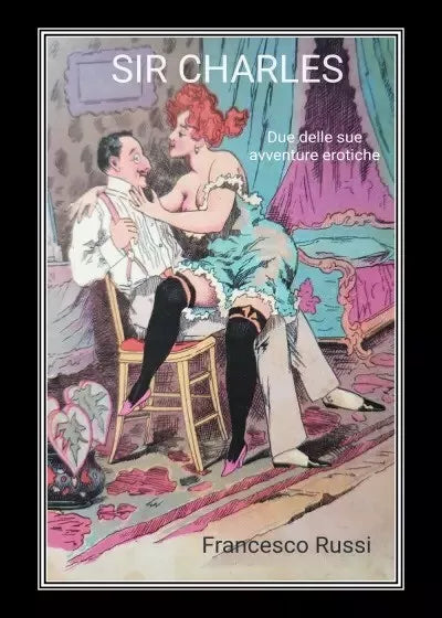 Sir Charles Due delle sue avventure erotiche di Francesco Russi