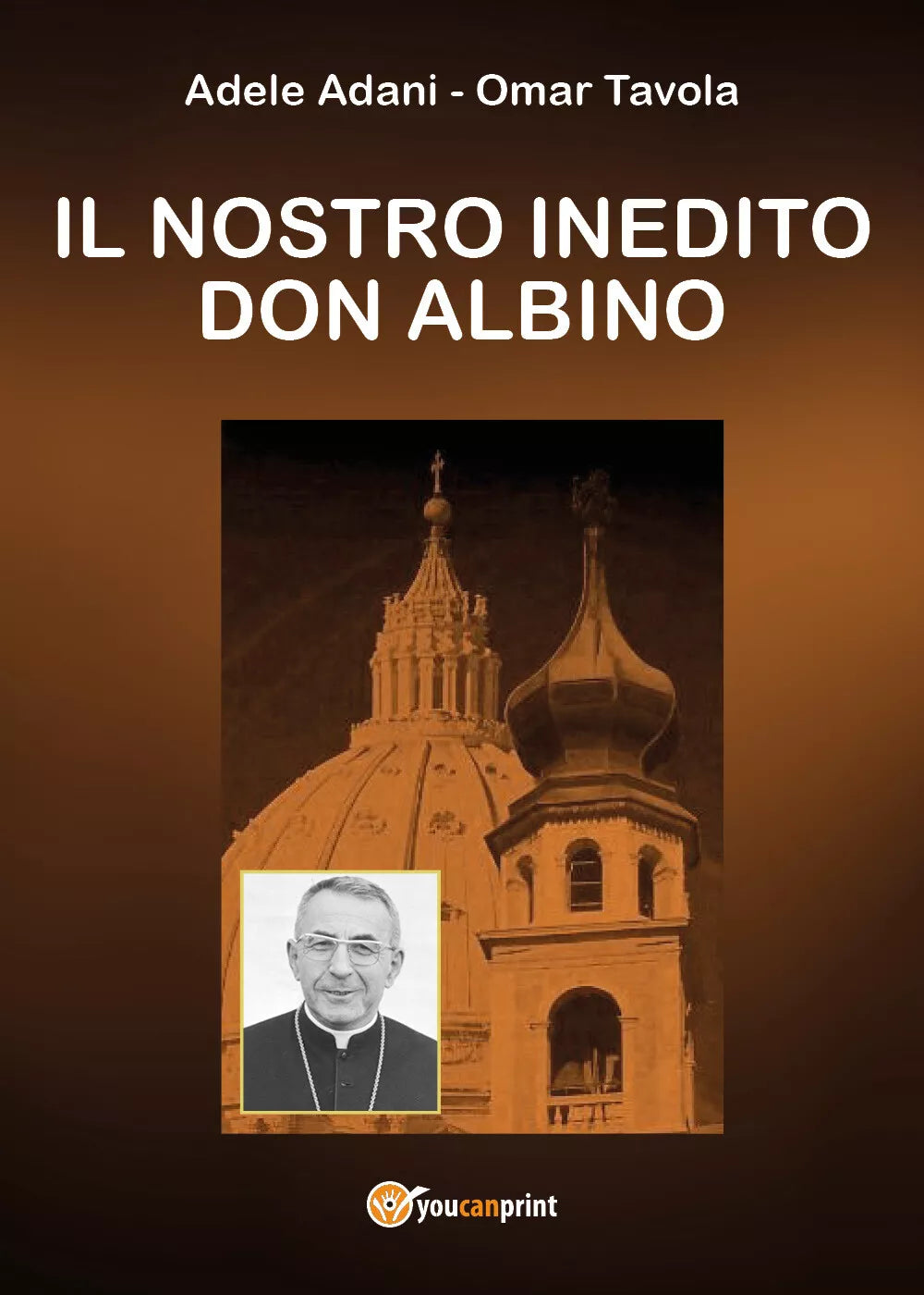 Il nostro inedito Don Albino di Omar Tavola,adele Adani, 2019, Youcanprint