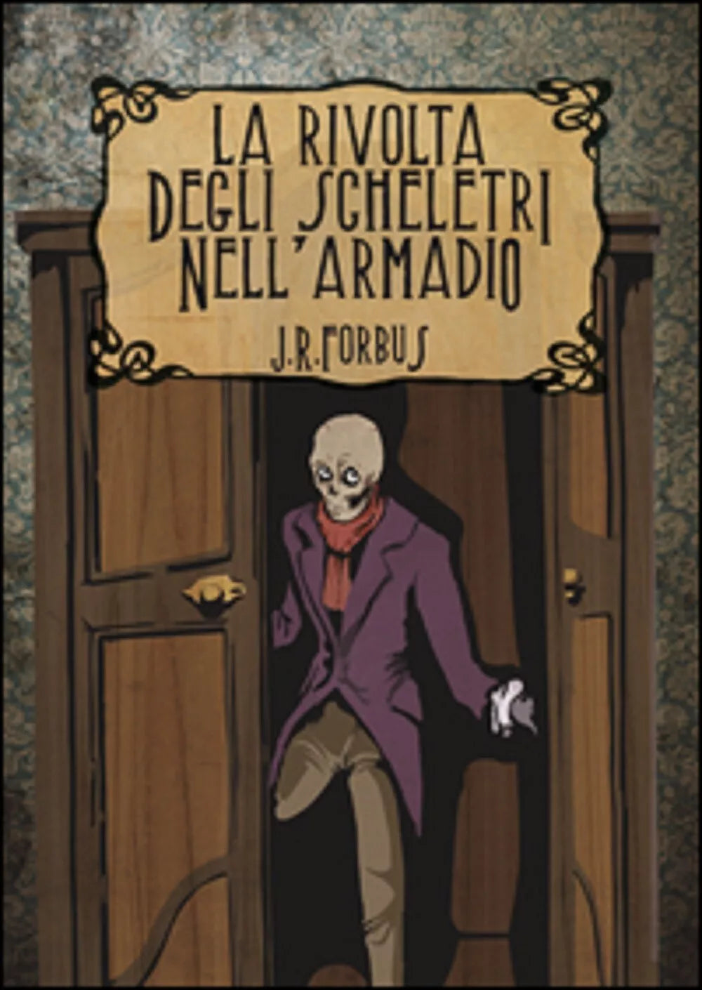 La rivolta degli scheletri nell’armadio - Jason Ray Forbus, 2016 A. Ribelli Ed.