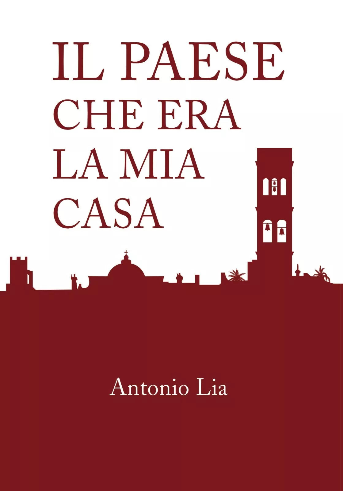 Il paese che era la mia casa - Antonio Lia, 2019, Youcanprint