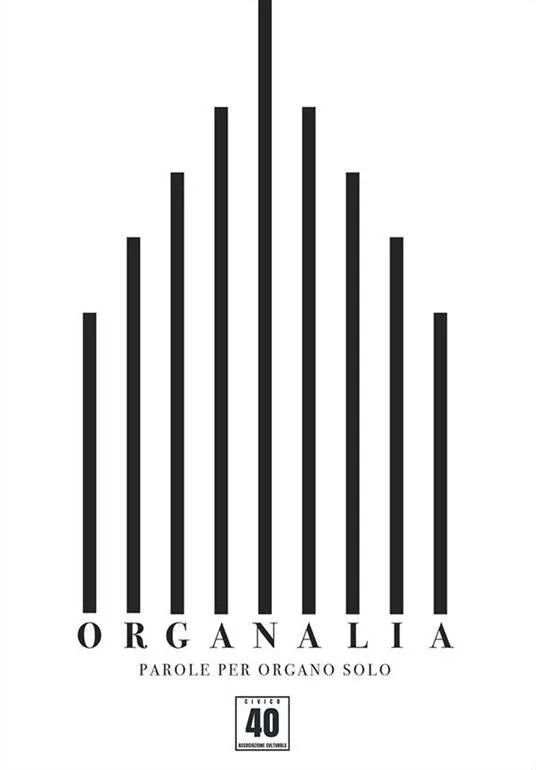 Organalia Parole per organo solo di Civico 40 Associazione Culturale