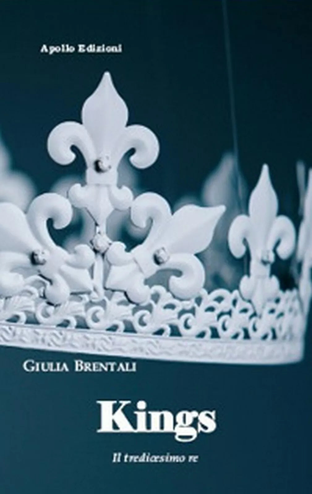 Kings. Il tredicesimo re di Giulia Brentali, 2018, Apollo Edizioni