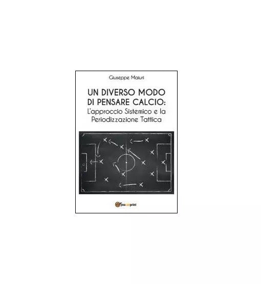 Un diverso modo di pensare calcio - Giuseppe Maiuri, 2014, Youcanprint