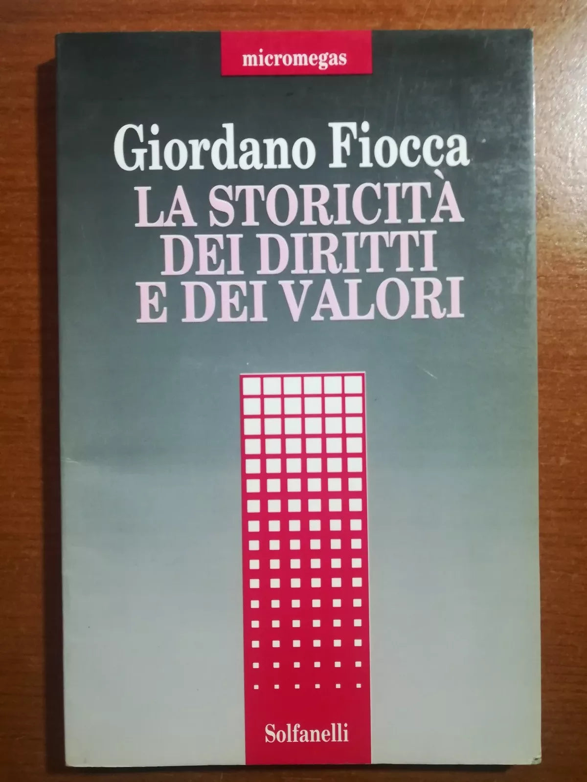 La storicita dei diritti e dei valori - Giordano Fiocca - Solfanelli -1994 - M