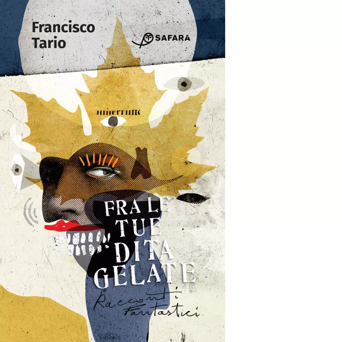 Fra le tue dita gelate Racconti fantastici Libro di Francisco Tario
