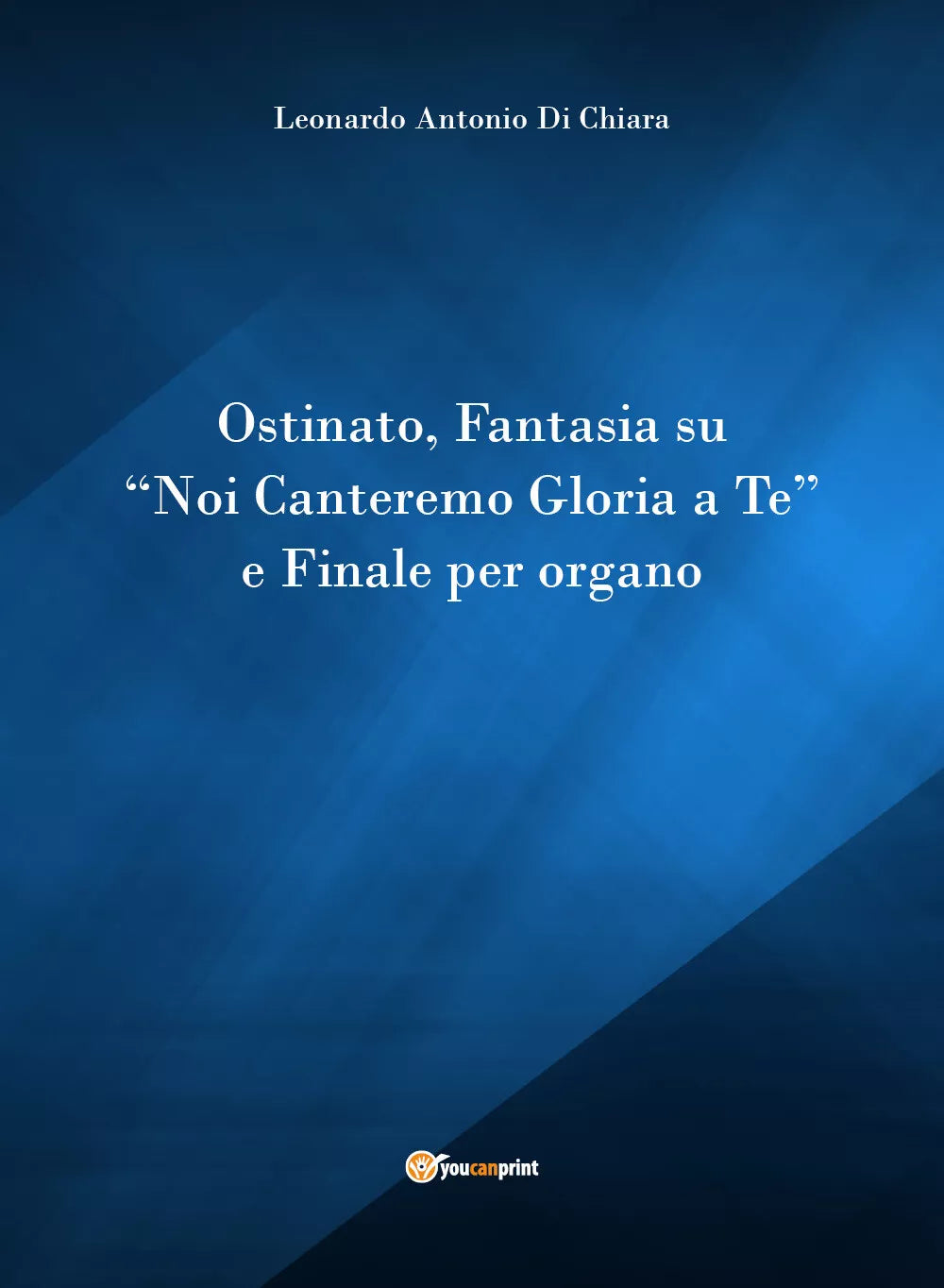 Ostinato, Fantasia su «Noi canteremo gloria a Te» e Finale per organo di Leonard