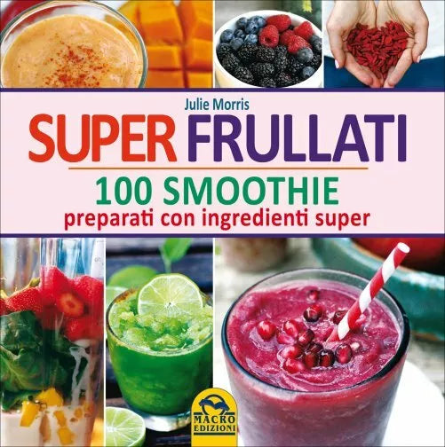 Super frullati. 10 smoothie preparati con ingredienti super di Julie Morris, 20