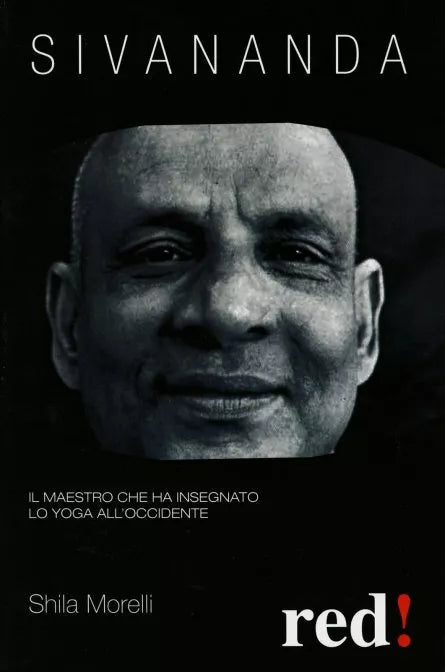 Sivananda. Il maestro che ha insegnato lo yoga all’Occidente di Shila Morelli,