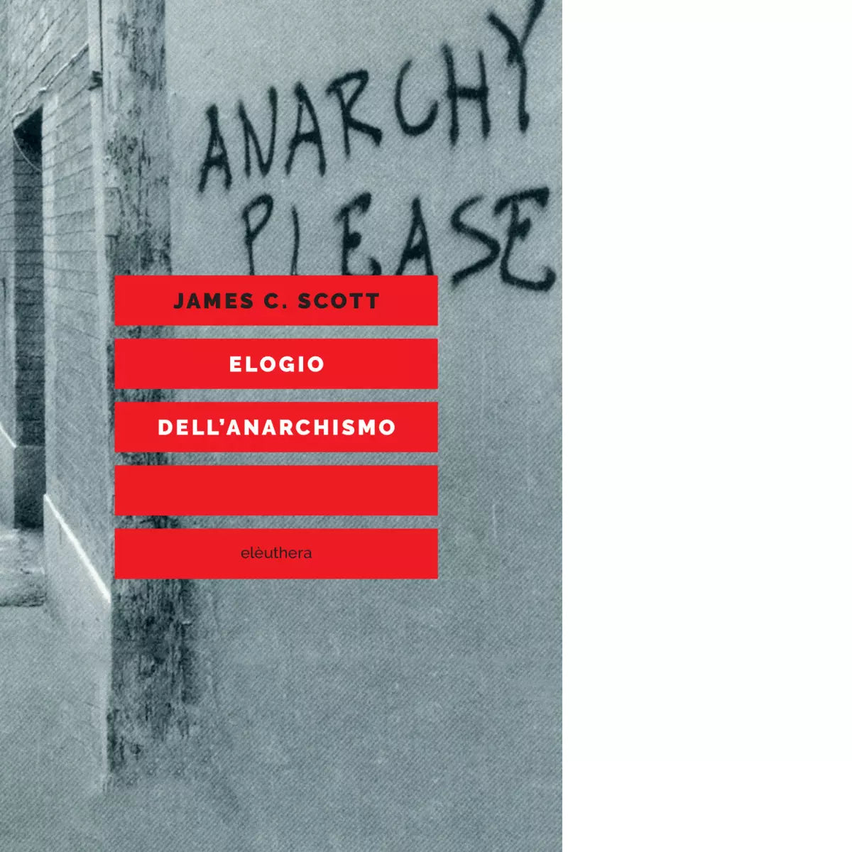 Elogio dell anarchismo di James C Scott
