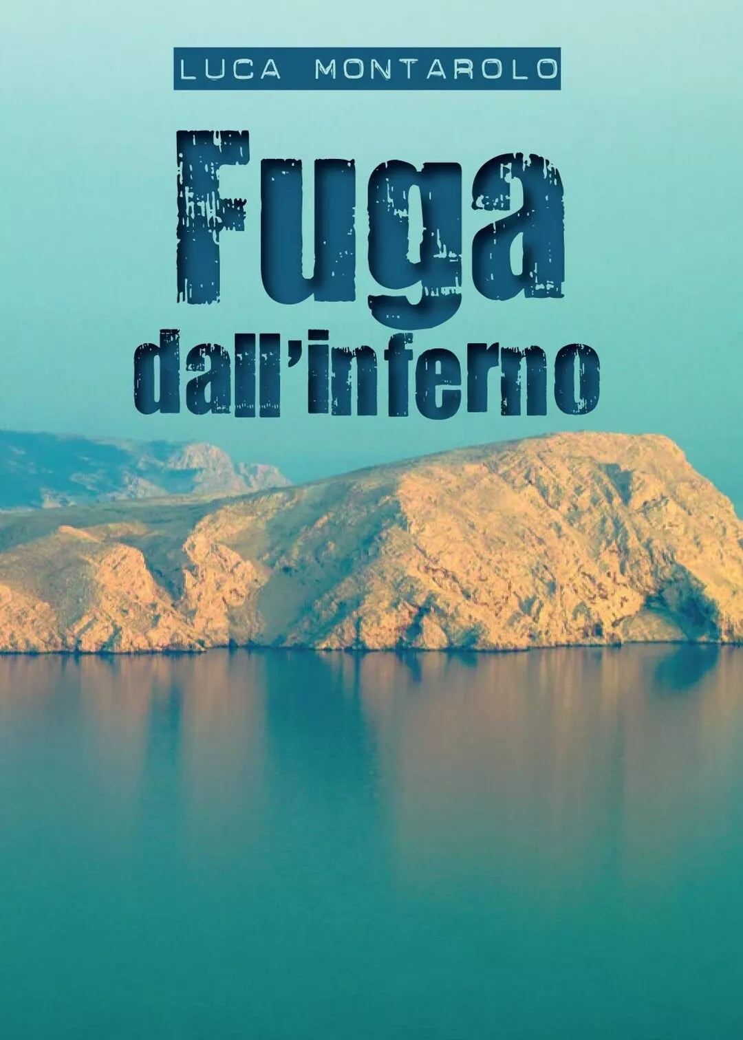 Fuga dall’inferno di Luca Montarolo, 2017, Youcanprint