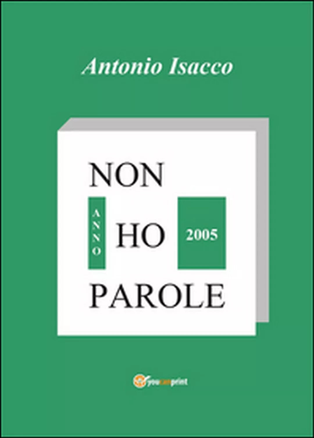 Non ho parole. Anno 2005 di Antonio Isacco, 2014, Youcanprint