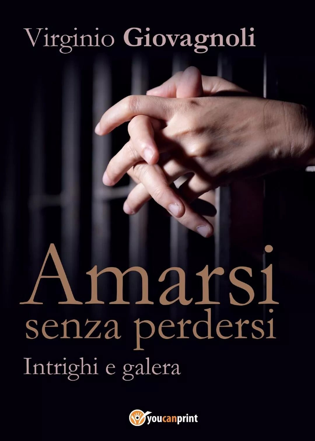 Amarsi senza perdersi. Intrighi e galera di Virginio Giovagnoli, 2017