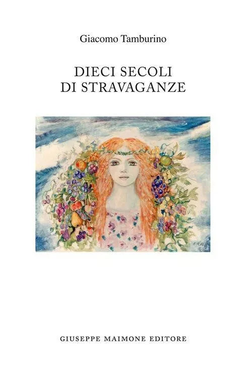 Dieci secoli di stravaganze di Giacomo Tamburino, 2015, Maimone Editore