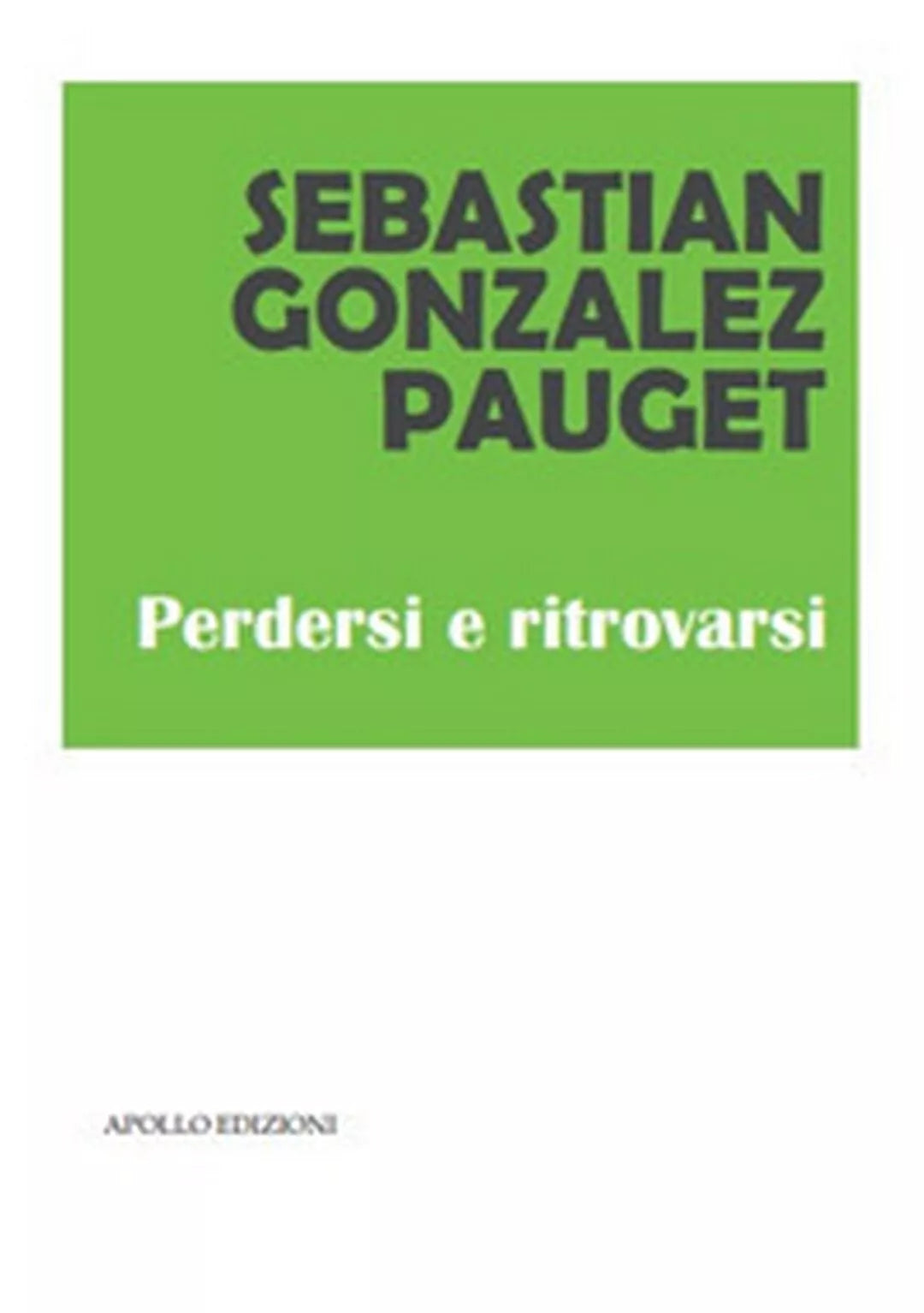 Perdersi e ritrovarsi di Sebastian Gonzalez Pauget, 2019, Apollo Edizioni