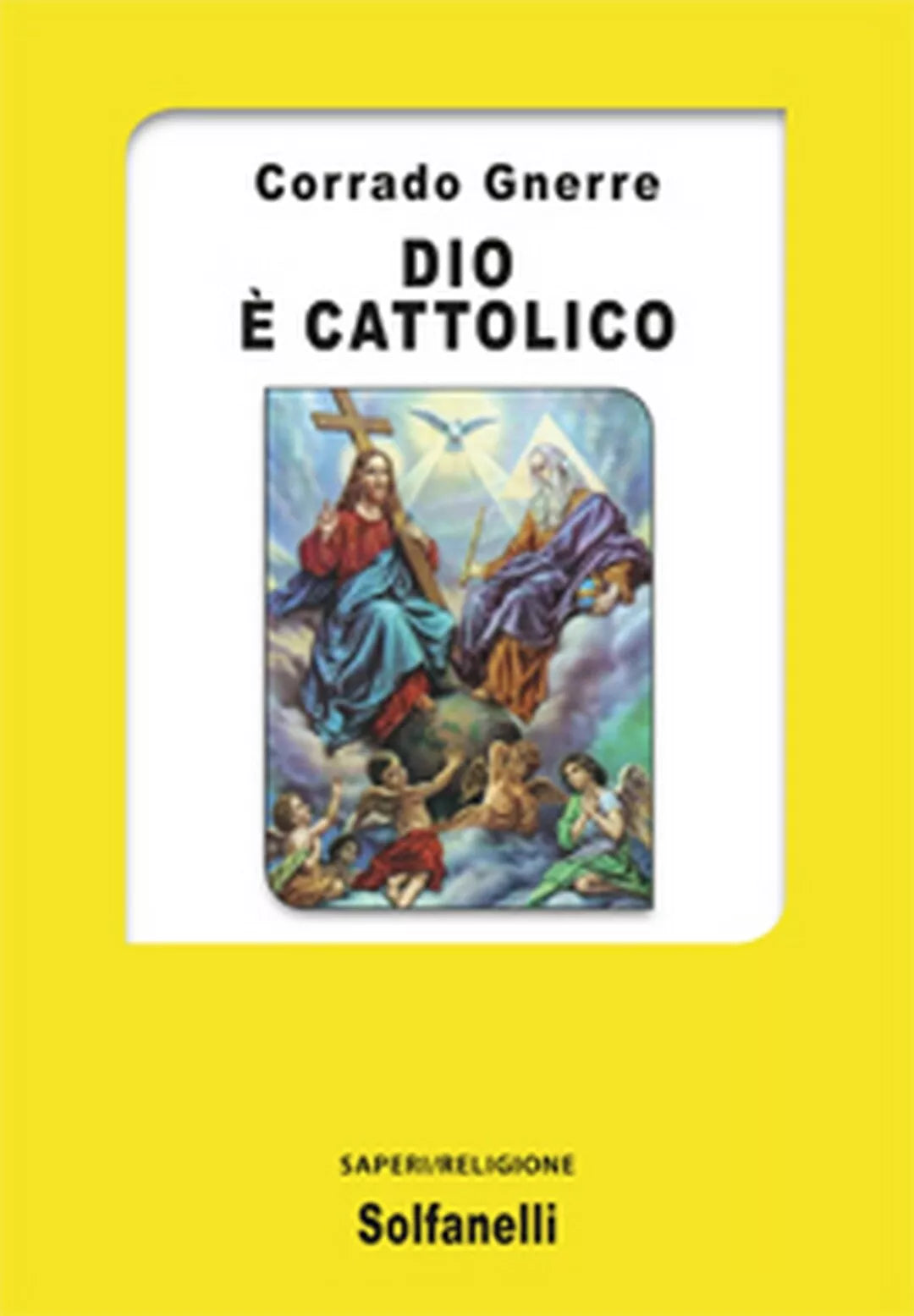 DIO E CATTOLICO di Corrado Gnerre, Solfanelli Edizioni