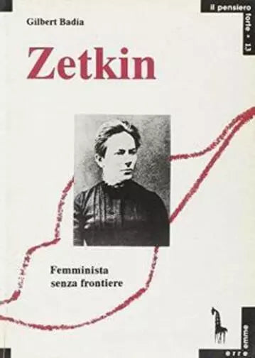 Clara Zetkin femminista senza frontiere di Gilbert Badia, 1994, Massari Editor