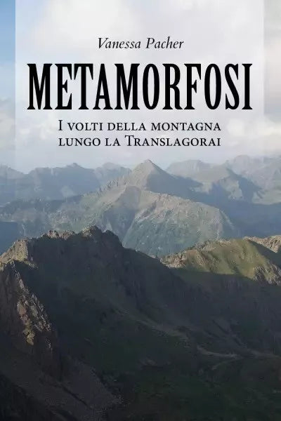 Metamorfosi I volti della montagna lungo la Translagorai di Vanessa Pacher