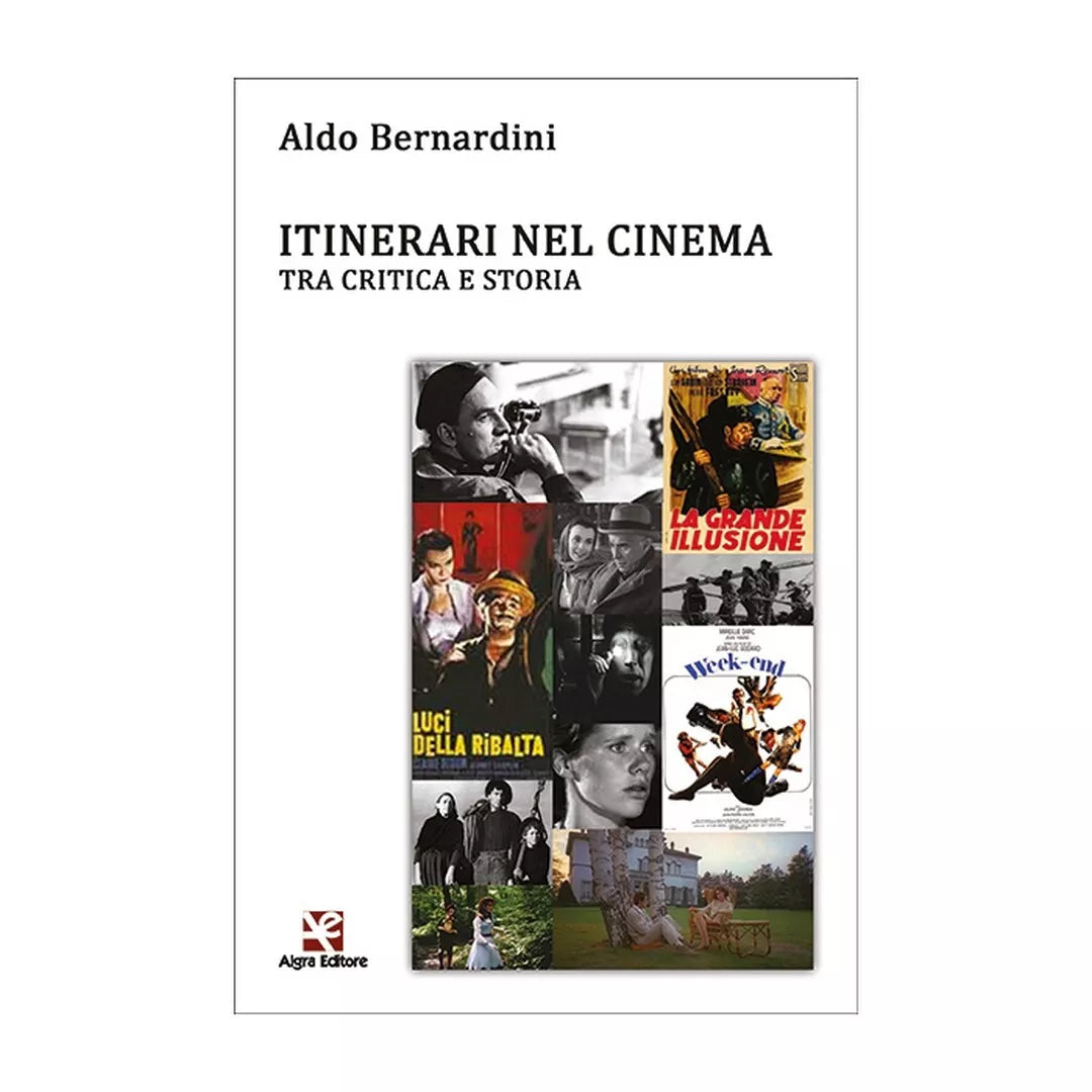 Itinerari nel cinema. Tra critica e storia di Aldo Bernardini, Algra Editore