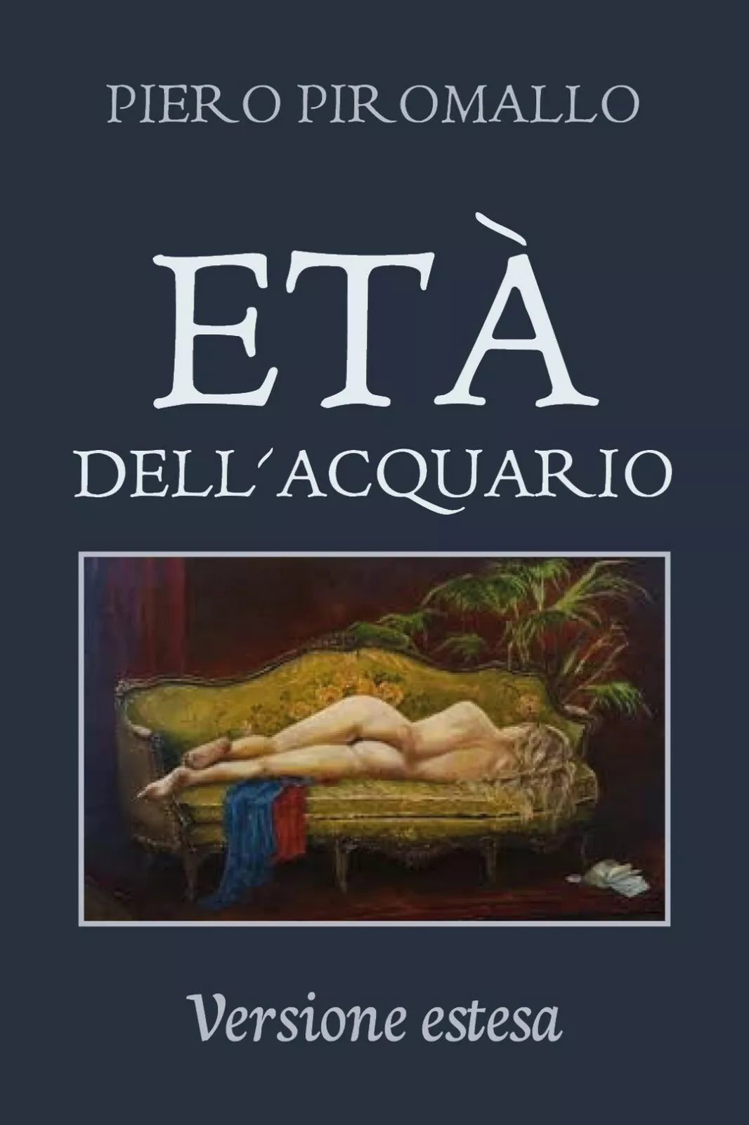 L’eta dell’Acquario - Versione estesa di Piero Piromallo, 2019, Youcanprint
