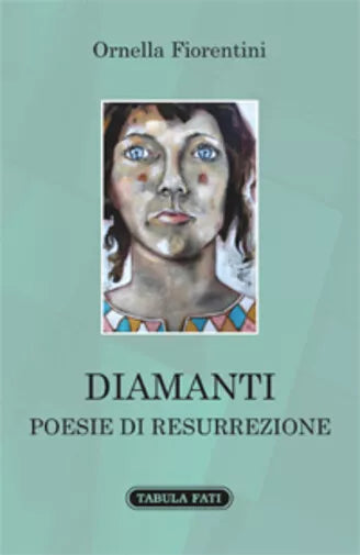 Diamanti. Poesie di resurrezione di Ornella Fiorentini, 2015, Tabula Fati