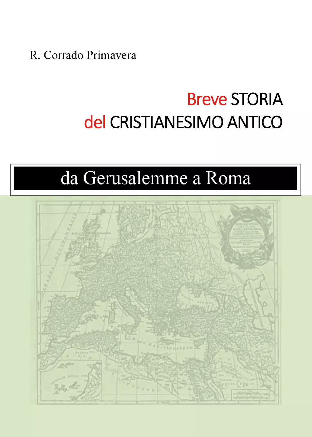 Breve Storia del Cristianesimo Antico, R. Corrado Primavera, 2019, Youcanprint