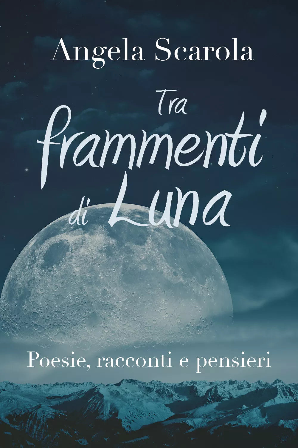 Tra frammenti di Luna. Poesie racconti e pensieri di Angela Scarola, 2019, You