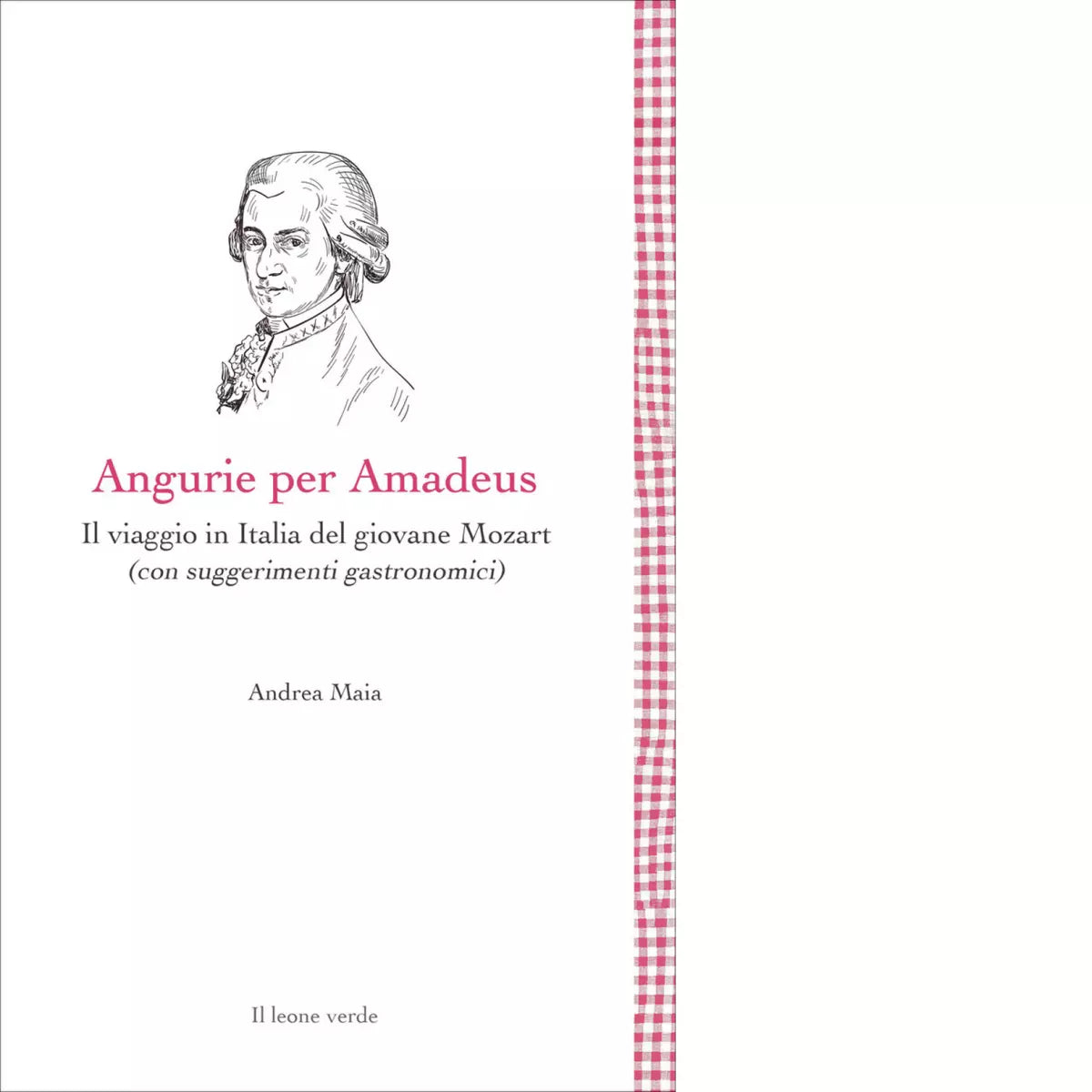 Angurie per Amadeus Il viaggio in Italia del giovane Mozart