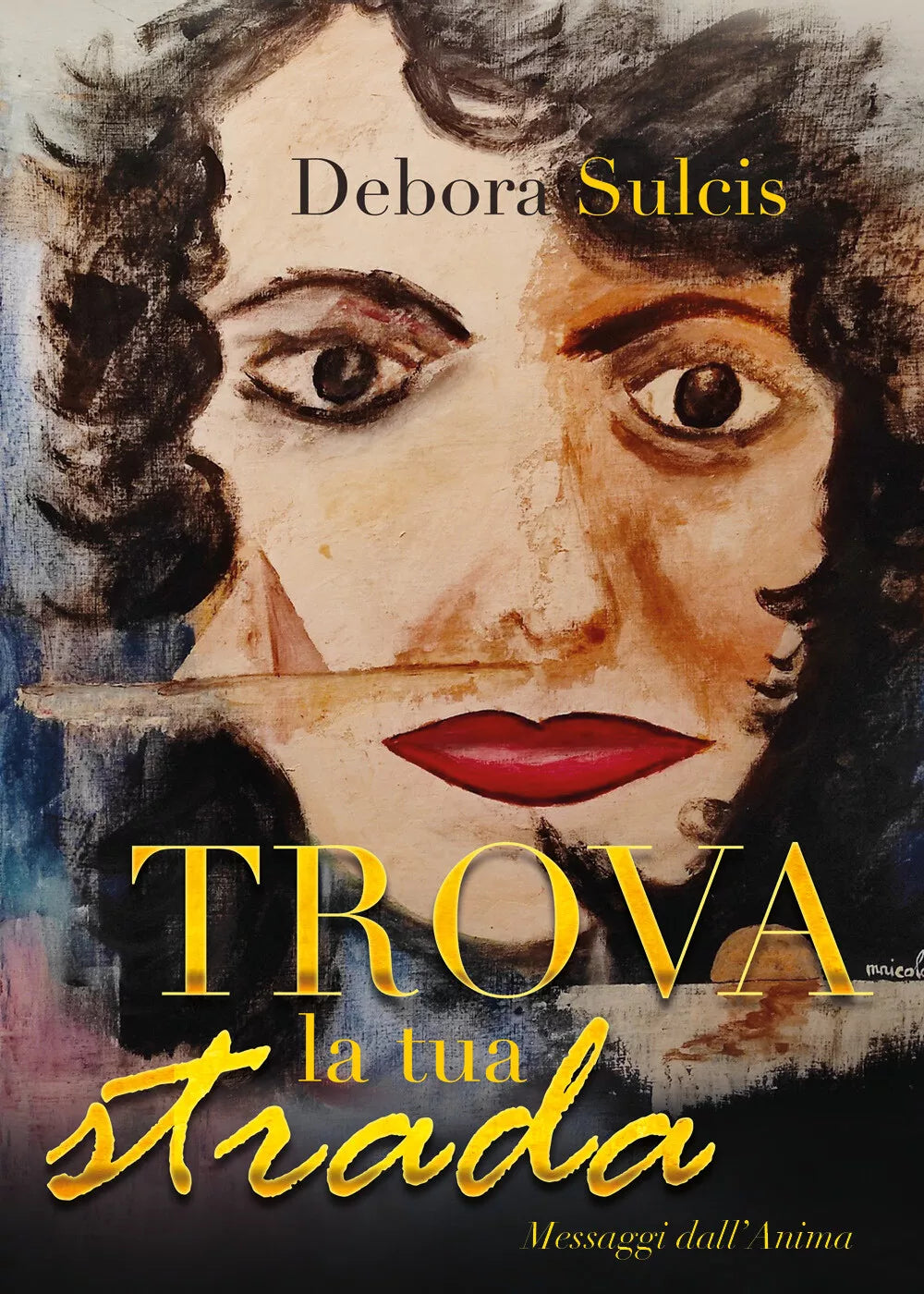 Trova la tua strada. Messaggi dall’anima di Debora Sulcis, 2021, Youcanprint