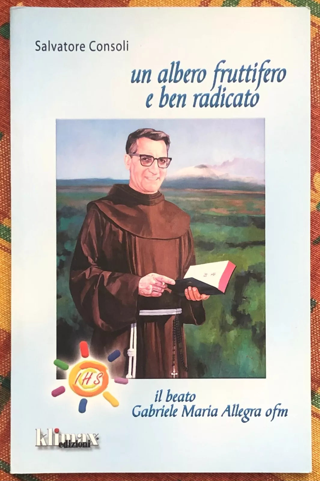 Un albero fruttifero e ben radicato Il beato Gabriele Maria Allegra Ofm di Sal