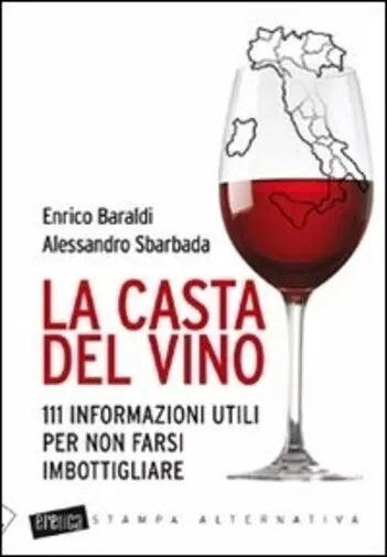 La casta del vino 111 informazioni utili per non farsi imbottigliare di Enrico